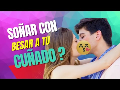 Descubre el significado de soñar que tu cuñado te besa Descubre el significado de soñar que tu cuñado te besa