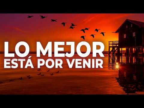Descubre las frases más inspiradoras: Lo mejor está por venir Descubre las frases más inspiradoras: Lo mejor está por venir