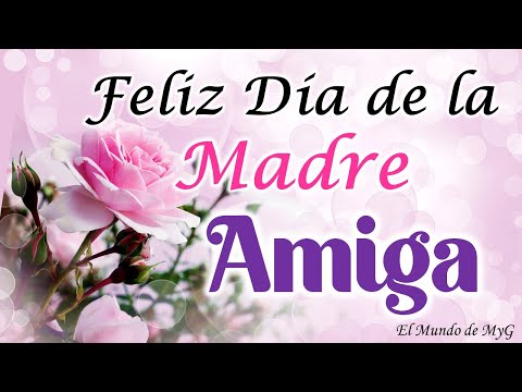 Felicitaciones especiales para mi amiga en su día de la madre Felicitaciones especiales para mi amiga en su día de la madre