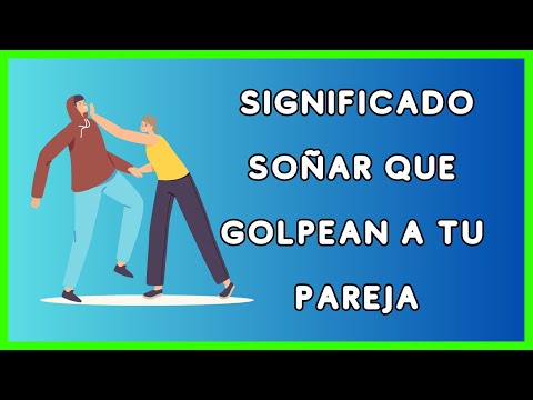 Descubre el impactante significado de soñar que tu pareja te golpea Descubre el impactante significado de soñar que tu pareja te golpea