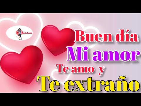 Buenos días, mi amor: Te extraño mucho y deseo estar a tu lado Buenos días, mi amor: Te extraño mucho y deseo estar a tu lado